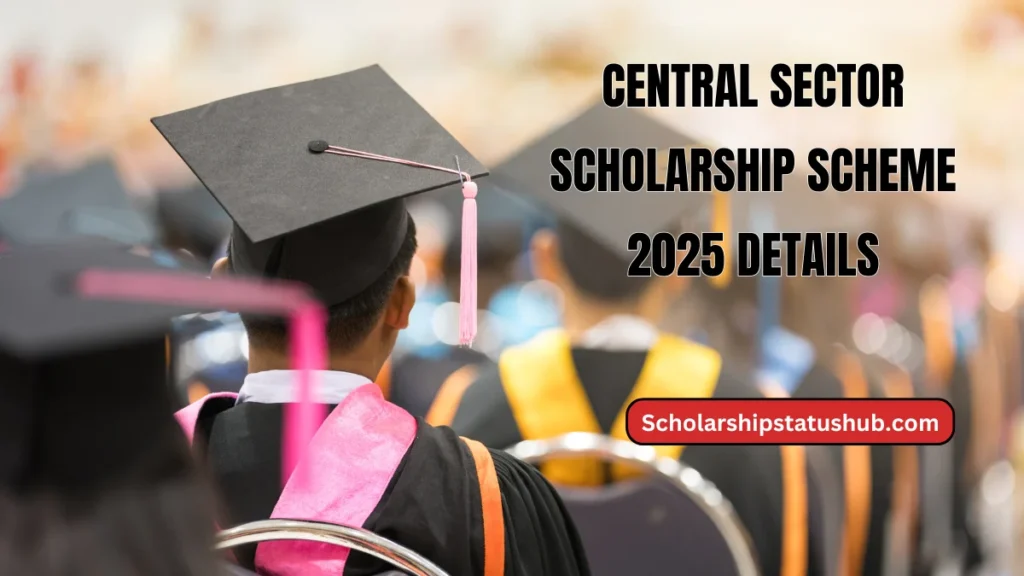Central Sector Scholarship Scheme 2025 Details