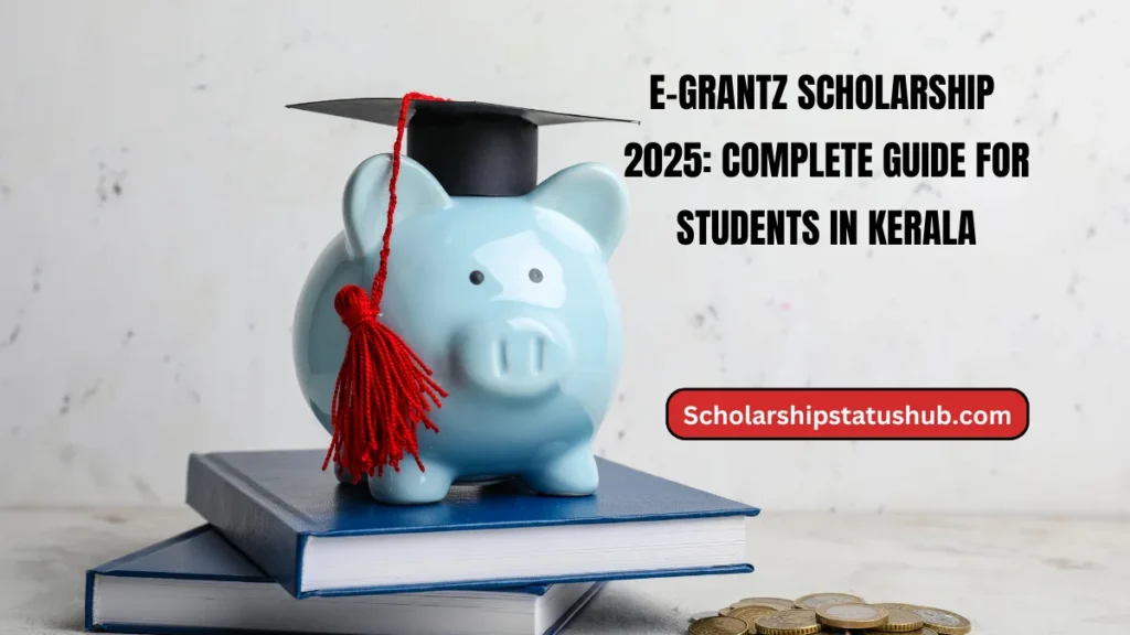 E-Grantz Scholarship 2025: Complete Guide for Students in Kerala
